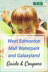 West Edmonton Mall Waterpark And Galaxyland Guide Coupons Green Vacation Deals Water Park Alberta Travel Vacation Deals