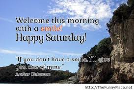 That of course was all the saturdays. Happy Saturday Quote Thefunnyplace