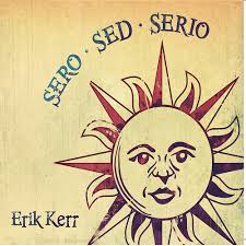 Sero Sed Serio: Erik Kerr, Rob James, Henry Wiens, Marlene Luciano-Kerr,  Scott Shattuck, Forrest Brown, Jamie Peck, Mike Ofca, Brendan Curran, Brian  Harrington, Dan Bozek, Mike Ofca: Amazon.in: Music}