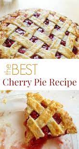 The Best Cherry Pie Recipe Ever Now With Video Tutorial Recipe Best Cherry Pie Recipe Cherry Pie Recipe Desserts