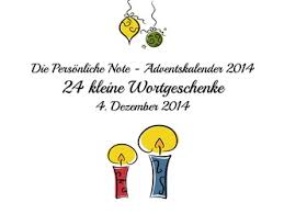 Die letztere gruppe haben wir auf unserer seite aber außen vor gelassen, da unsere erwachsenengeschichten auch von senioren lesbar sind. Adventskalender 2014 24 Kleine Wortgeschenke 4 Dezember Die Personliche Note