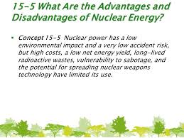 We can use nuclear energy in a variety of ways. 15 5 What Are The Advantages And Disadvantages Of Nuclear Energy Ppt Download