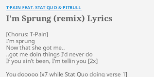 I M Sprung Remix Lyrics By T Pain Feat Stat Quo Pitbull I M Sprung Now That
