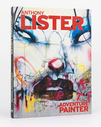 Anthony Lister, Adventure Painter von [LISTER, Anthony] GASTMAN, Roger (and  others): Very Good Hardcover (2014) First Edition.