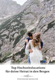 Heiraten In Den Bergen Tipps Fur Deine Berghochzeit Berghochzeit Hochzeitslocation Heiraten