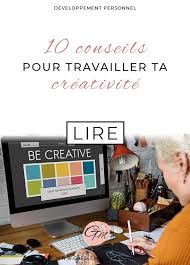 10 Conseils Pour Travailler Ta Creativite Creativite Metier Artistique Arts Et Loisirs Creatifs