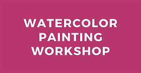 Watercolor Painting Workshop with Bonnie Williams