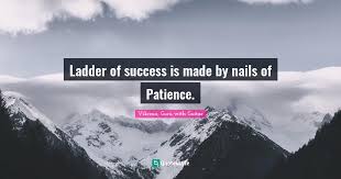 Please enjoy these quotes about ladder and friendship from my collection of friendship quotes. Ladder Of Success Is Made By Nails Of Patience Quote By Vikrmn Guru With Guitar Quoteslyfe