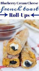 Blueberry Cream Cheese French Toast Roll Ups French Toast Roll Ups Stuffed French Toast Cream Cheese Blueberry Cream Cheese