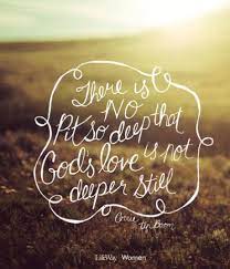 There Is No Pit So Deep That God S Love Is Not Deeper Still Cool Words Inspirational Words Quotes