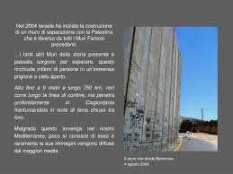 A partire dalla primavera del 2002 israele iniziò la costruzione del muro, ufficialmente allo scopo di impedire o almeno limitare l'intrusione di terroristi palestinesi in israele che avevano provocato un migliaio di morti a partire dal 1989 (1400 secondo. Ppt Non Piu Muri Powerpoint Presentation Free Download Id 1115638