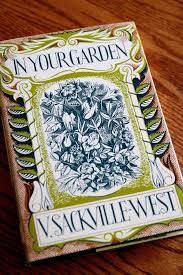 Vita Sackville West In Your Garden Where Ever I Have Lived It Comes With Me Book Cover Art Gardening Books Books