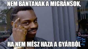 Super angebote für mem dicht keller hier im preisvergleich. Nem Bantanak A Migransok Ha Nem Mesz Haza A Gyarbol