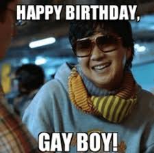 One great thing about it, they help in cutting down paper waste and can be easily spread across the internet hilarious memes beat all the traditional ways to greet someone on his or her birthday. 110 Gay Happy Birthday Meme 2021 Funny Gif Jokes Quotes Happy Birthday Wishes 2021