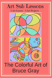 Art Sub Plan The Colorful Art Of Bruce Gray Art Sub Lessons Art Sub Plans Kindergarten Art Lessons