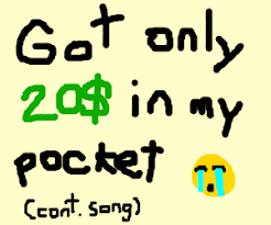 Only got twenty dollars in my pocket. Im Gonna Pop Some Tags Song Cont Thriftshop Drawception