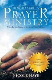 Seek confirmation that you are to ask them. How To Start A Prayer Ministry A Step By Step Guide To Starting A Prayer Ministry Nicole Haye 9781973619895 Christianbook Com