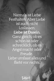 Niemals Ist Liebe Festhalten Aber Liebe Ist Auch Nicht Loslassen Liebe Ist Dasein Ganz Gleich Ob Es Schon Ich Bin Immer Fur Dich Da Weisheiten Liebe Spruch