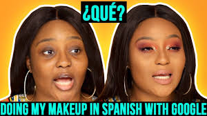doing my makeup in spanish using google