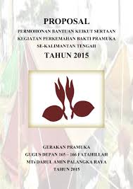 Contoh proposal kegiatan pramuka, berikut ni adalah berbagai contoh proposal kegiatan contoh proposal kegiatan pramuka ke 1. Proposal Permohonan Bantuan Keikut Sertaan Kemah Bakti Pramuka Se Kalimantan Tengah Tahun 2015 Sandi Sang Petualang