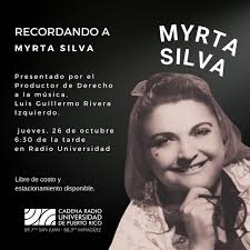 Radio Universidad te invita al conversatorio: Recordando a Myrta Silva.  Presentado por el Productor de Derecho a la música, Luis Guillermo Rivera  Izquierdo, el jueves, 26 de octubre de 2023, 6:30 pm