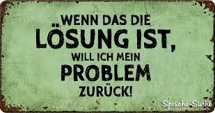 Weitere teile unserer lustige sprüche sammlung:mehr. Blechschild Lustiger Spruch Losung Und Problem Spruche Suche Lustige Spruche Spruche Lustige Zitate Und Spruche