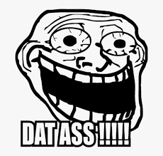 We have put together 151 best memes collection for you. Troll Face Meme Crazy Dat Ass Shirt Png Troll Face Super Funny Troll Face Transparent Png Kindpng