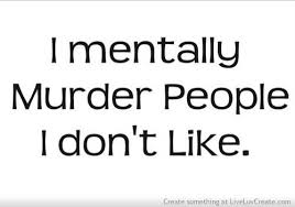 i mentally murder people i dont like picture on VisualizeUs via Relatably.com