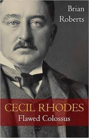 Born in 1853, rhodes was an asthmatic child and his family believed a warm, dry climate would improve his health. Cecil Rhodes Flawed Colossus Roberts Brian 9781910670484 Amazon Com Books
