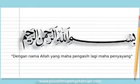 .lafadz bismillahir rohmanir rohim, juga ada di atas tulisan berjalan (marque) sayapun mengawalinya dengan lafadz tersebut. Pengertian Bismillah Bacaan Arab Keutamaan Dan Penjelasannya