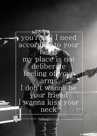 I Don T Wanna Be Your Friend I Wanna Kiss The 1975 Music Band Song Lyrics Chocolate You Re All I Need According To Your Heart My Place Is Not Deliberat Lyrics To Live By The 1975 The 1975 Quotes