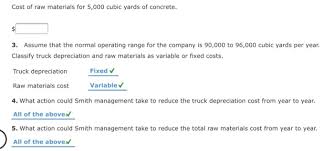 However, concrete prices differ by region, and you'll have to pay a ready mix delivery fee, plus factor in labor charges if hiring a contractor. Cost Behavior Classification Smith Concrete Company Chegg Com
