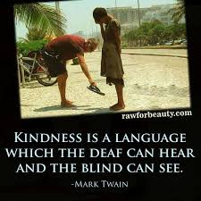 Kindness Is The Language Which The Deaf Can Hear And The Blind Can See Meaning Kindness Is A Language Which The Deaf Can Hear The Blind Can See Mark Twain Inspirational Quotes Pictures Mark Twain Great Words