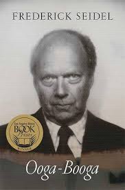 Ooga-Booga: Poems: Seidel, Frederick: 9780374530976: Amazon.com: Books