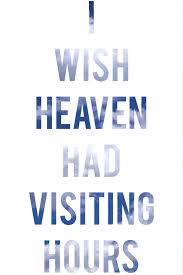 I Wish Heaven Had Visiting Hours Heaven Quotes Heaven Words
