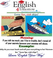 loose lips, sink ships english idioms