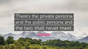 You have moved on with your life. ― idowu koyenikan, wealth for all: Liev Schreiber Quote There S The Private Persona And The Public Persona And The Two Shall Never