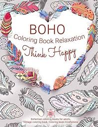 Indeed, coloring books are selling well in the adult market. Think Happy Boho Coloring Book Relaxation Bohemian Coloring Books For Adults Vintage Coloring Book Coloring Book Mindfulness Love Attic 9781708067809 Amazon Com Books