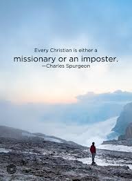 Every Christian Is Either A Missionary Or An Imposter Charles Spurgeon Missionary Quotes Christian Spurgeon Quotes Missionary Quotes