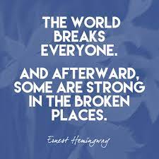 Explore 596 breaks quotes by authors including ernest hemingway, lou holtz, and oprah winfrey at brainyquote. The World Breaks Everyone And Afterward Some Are Strong In The Broken Places Ernest Hemingway Quotes That Remind Us To Be Strong Livingly