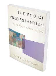 A Quick Review: "The End of Protestantism" by Peter Leithart