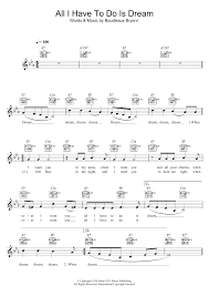 I need you so that i could die, i love you so, and that is why. All I Have To Do Is Dream Sheet Music To Download