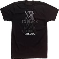 Once You Fade To Black You Never Go Back Drama Club T Shirts High School Custom Tees Club Shirts Band Merch Ideas T Shirt