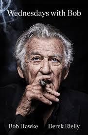 Richard Walsh reviews 'Wednesdays with Bob' by Bob Hawke and Derek Rielly