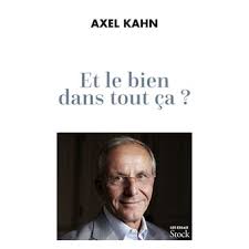 Axel kahn répond à emmanuel todd. Et Le Bien Dans Tout Ca Broche Axel Kahn Achat Livre Ou Ebook Fnac