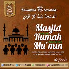 The persons who secludes himself (in the masjid in i'tikaf) in true faith and hope (for the reward of allah), all of his previous sins shall be forgiven. (kanzul ummal, hadith 24007). Hadits 10 Masjid Adalah Rumah Setiap Mu Min Program Jodoh