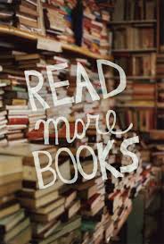 Read More Books Inspirational Quotes Pictures Book Quotes Reading Quotes