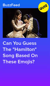 Can You Guess The Hamilton Song Based On These Emojis Hamilton Quiz Hamilton Funny Songs