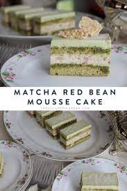 Matcha Red Bean Mousse Cake The Little Epicurean Recipe Matcha Dessert Recipes Mousse Cake Healthy Cake Recipes