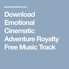 Download Emotional Cinematic Adventure Royalty Free Music Track Royalty Free Music Free Music Emotions